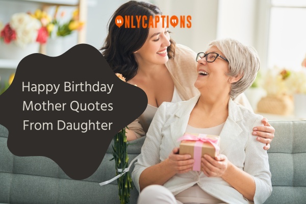 Happy Birthday Mother Quotes From Daughter 1-OnlyCaptions