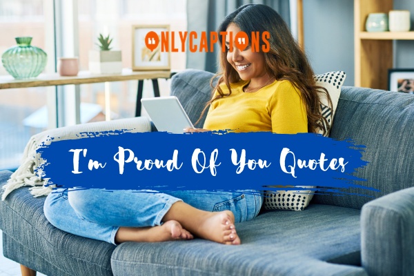 Im Proud Of You Quotes 1-OnlyCaptions