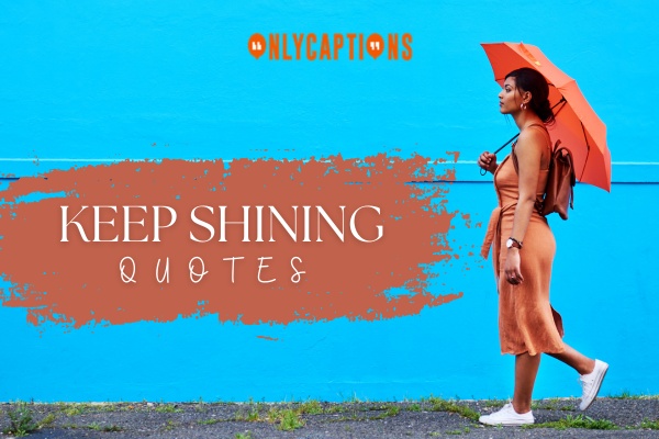 Keep Shining Quotes-OnlyCaptions