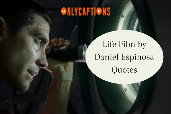 Life Film by Daniel Espinosa Quotes (2024)