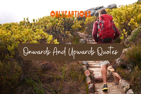 Onwards And Upwards Quotes 1-OnlyCaptions
