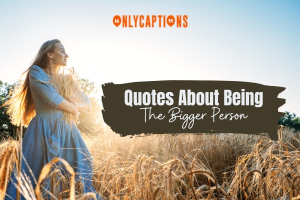 Quotes About Being The Bigger Person 1-OnlyCaptions
