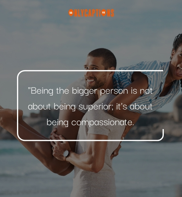 Quotes About Being The Bigger Person-OnlyCaptions