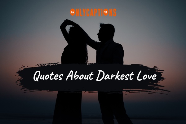 Quotes About Darkest Love 1-OnlyCaptions