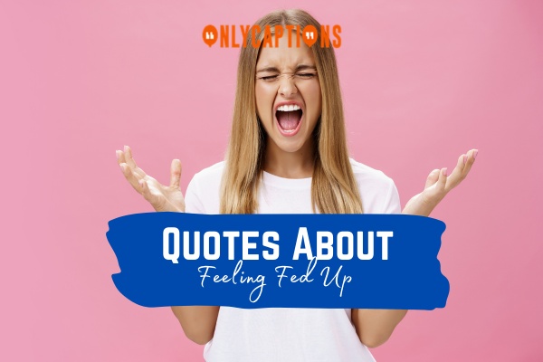 Quotes About Feeling Fed Up (2024)