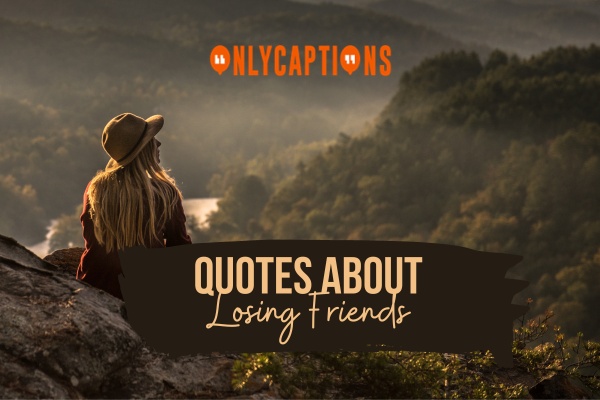 Quotes About Losing Friends 1-OnlyCaptions