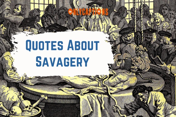 Quotes About Savagery-OnlyCaptions