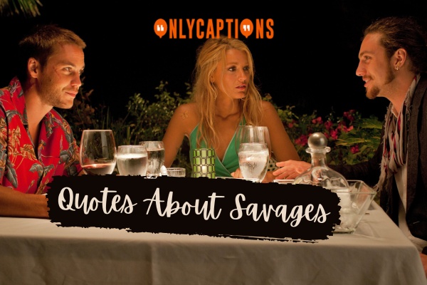 Quotes About Savages 1-OnlyCaptions