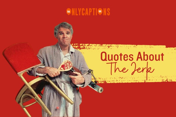 Quotes About The Jerk-OnlyCaptions