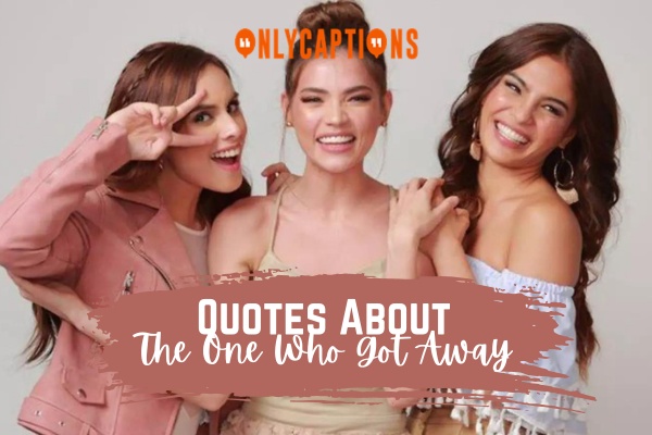 Quotes About The One Who Got Away (2024)