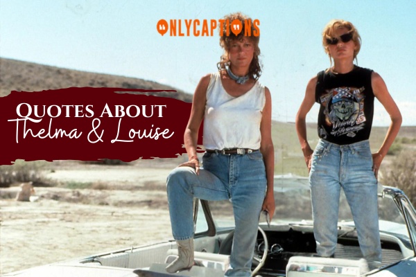 Quotes About Thelma Louise 1-OnlyCaptions