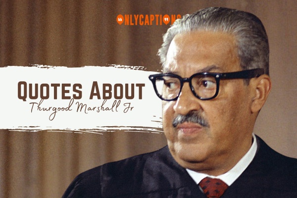 Quotes About Thurgood Marshall Jr. 1-OnlyCaptions