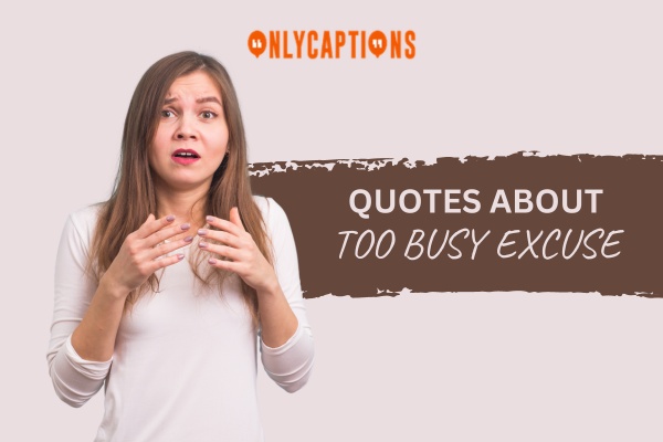 Quotes About Too Busy Excuse 1-OnlyCaptions