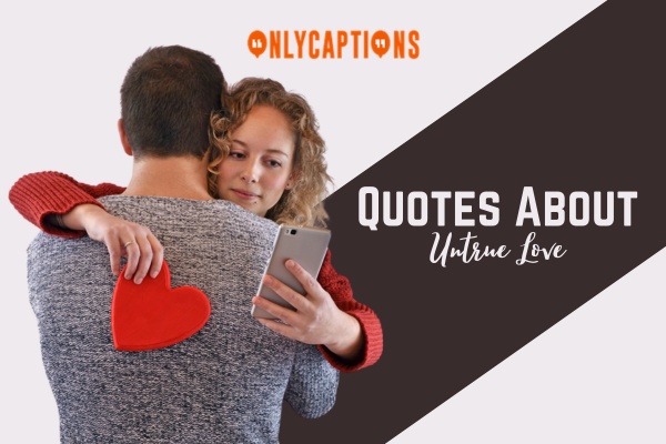 Quotes About Untrue Love 1-OnlyCaptions