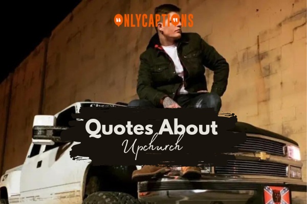 Quotes About Upchurch 1-OnlyCaptions