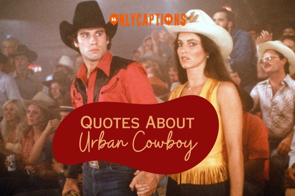 Quotes About Urban Cowboy-OnlyCaptions