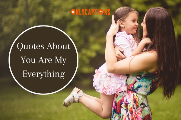 Quotes About You Are My Everything (2024)