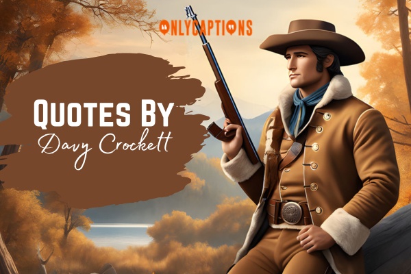 Quotes By Davy Crockett (2024)