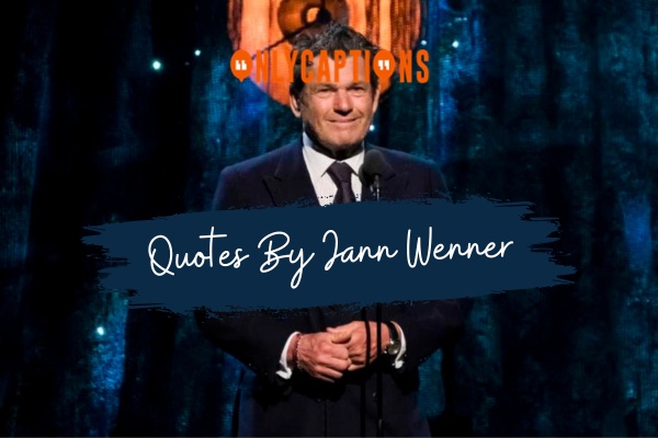 Quotes By Jann Wenner-OnlyCaptions