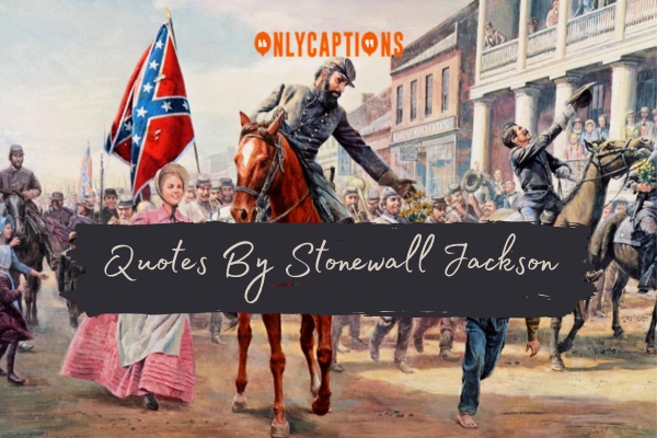 Quotes By Stonewall Jackson 1 