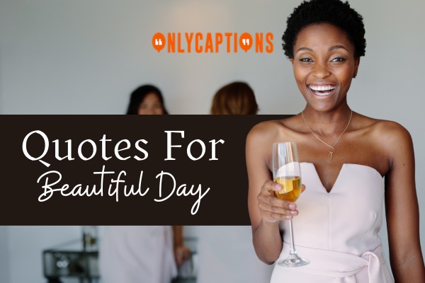 Quotes For Beautiful Day 1-OnlyCaptions
