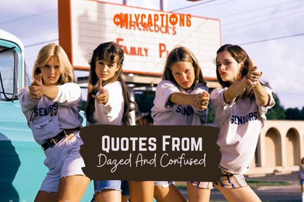 Quotes From Dazed And Confused 1-OnlyCaptions
