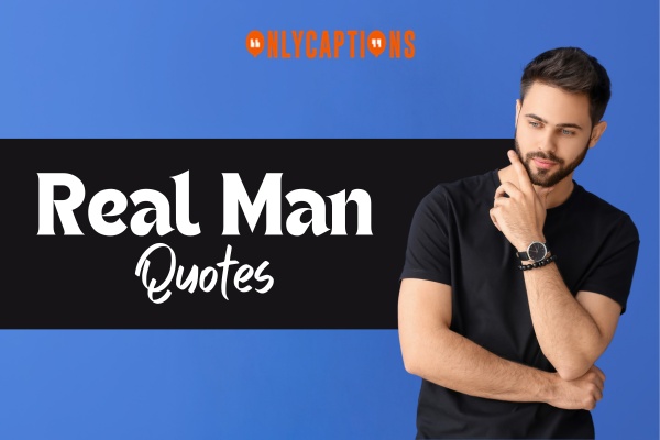 Real Man Quotes 1-OnlyCaptions
