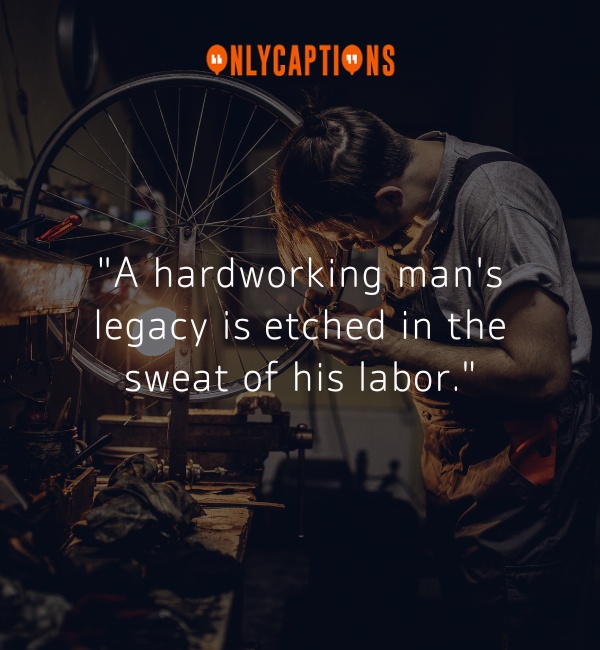 Appreciate Hard Working Man Quotes 2-OnlyCaptions