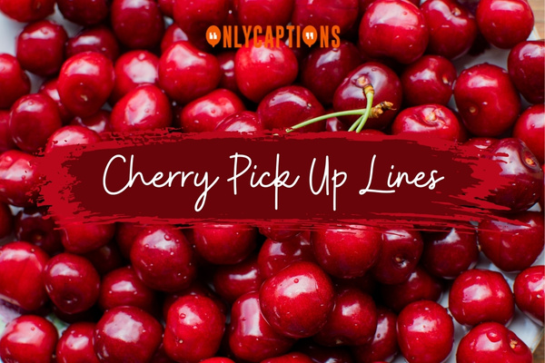 Cherry Pick Up Lines 1-OnlyCaptions