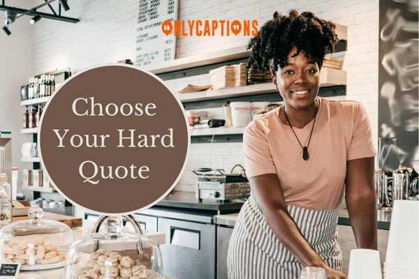 Choose Your Hard Quote-OnlyCaptions