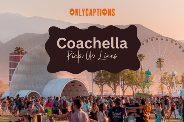 Coachella Pick Up Lines 1-OnlyCaptions