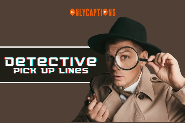 Detective Pick Up Lines 1-OnlyCaptions