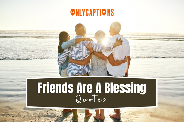 Friends Are A Blessing Quotes 1-OnlyCaptions