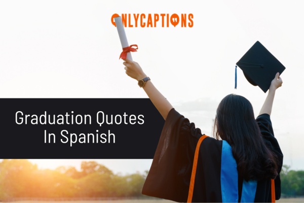 Graduation Quotes In Spanish 1-OnlyCaptions