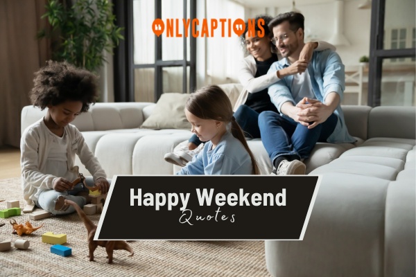 Happy Weekend Quotes 1-OnlyCaptions