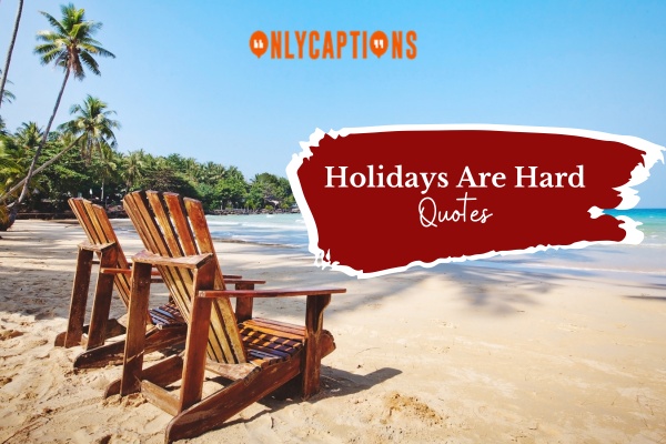 Holidays Are Hard Quotes 1-OnlyCaptions