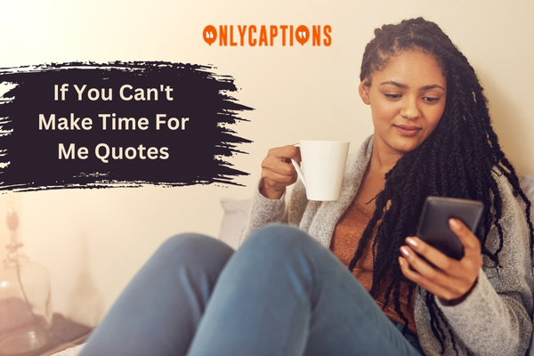 If You Cant Make Time For Me Quotes 1-OnlyCaptions