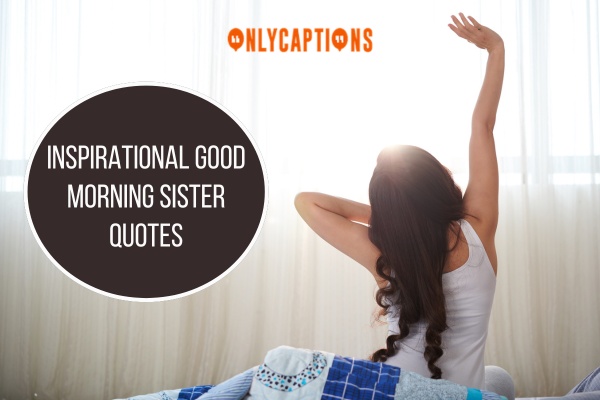 Inspirational good morning sister quotes 1-OnlyCaptions