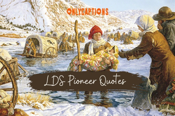 LDS Pioneer Quotes 1-OnlyCaptions