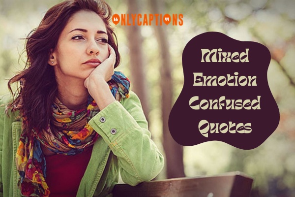 Mixed Emotion Confused Quotes 1-OnlyCaptions