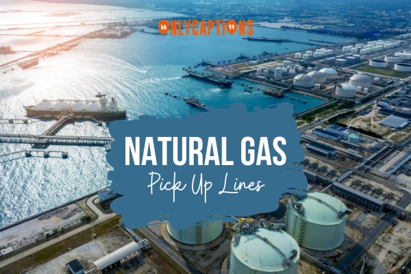 Natural Gas Pick Up Lines 1-OnlyCaptions