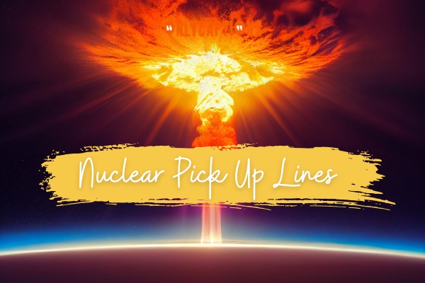 Nuclear Pick Up Lines-OnlyCaptions