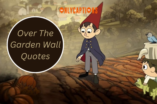 Over The Garden Wall Quotes 1-OnlyCaptions