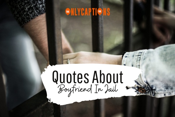 Quotes About Boyfriend In Jail 1-OnlyCaptions