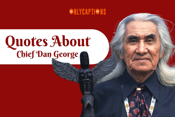 Quotes About Chief Dan George 1-OnlyCaptions