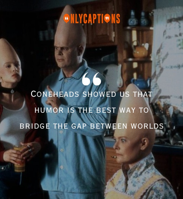 Quotes About Coneheads 2-OnlyCaptions