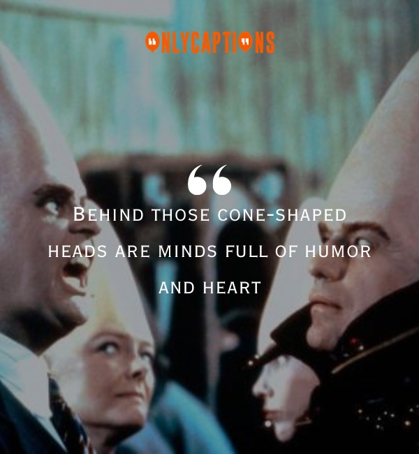 Quotes About Coneheads-OnlyCaptions