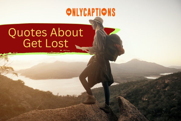 Quotes About Get Lost 1-OnlyCaptions