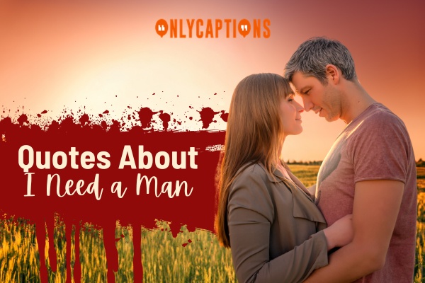 Quotes About I Need a Man 1-OnlyCaptions