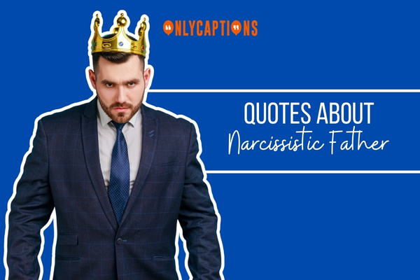 Quotes About Narcissistic Father 1-OnlyCaptions